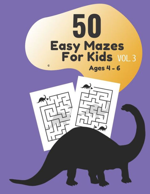 50 Easy Mazes for Kids Age 4 - 6 Vol. 3 [Book]